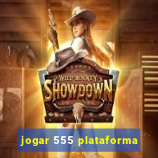 jogar 555 plataforma